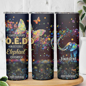 I Suffer From Oed Obsessive Elephant Disorder Skinny Tumbler Personalized TS04 Print Your Wear
