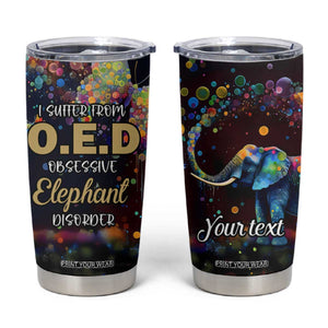 I Suffer From Oed Obsessive Elephant Disorder Tumbler Cup Personalized TS04 Multicolor Print Your Wear