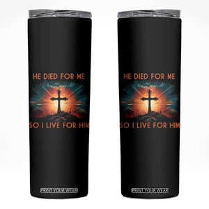 Christian Skinny Tumbler Jesus He Died For Me So I Live For Him TS09 Black Print Your Wear