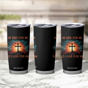 Christian Tumbler Cup Jesus He Died For Me So I Live For Him TS09 Print Your Wear