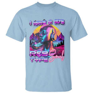 Hip Hop RnB T Shirt I Have A 90's R&B Type Soul Aesthetic TS09 Light Blue Print Your Wear