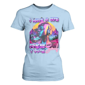 Hip Hop RnB T Shirt For Women I Have A 90's R&B Type Soul Aesthetic TS09 Light Blue Print Your Wear