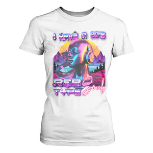 Hip Hop RnB T Shirt For Women I Have A 90's R&B Type Soul Aesthetic TS09 White Print Your Wear