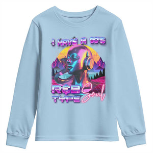Hip Hop RnB Youth Sweatshirt I Have A 90's R&B Type Soul Aesthetic TS09 Light Blue Print Your Wear