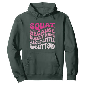Funny Workout Hip Hop Lover Hoodie Squat Because Nobody Raps About Little Butts Gymer Rapper TS09 Dark Forest Green Print Your Wear