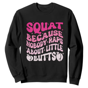 Funny Workout Hip Hop Lover Sweatshirt Squat Because Nobody Raps About Little Butts Gymer Rapper TS09 Black Print Your Wear