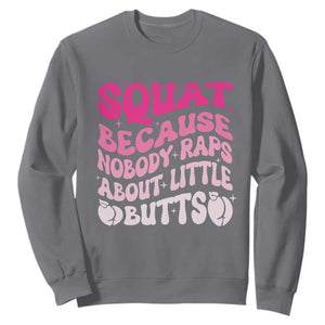 Funny Workout Hip Hop Lover Sweatshirt Squat Because Nobody Raps About Little Butts Gymer Rapper TS09 Charcoal Print Your Wear