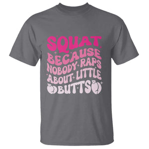 Funny Workout Hip Hop Lover T Shirt Squat Because Nobody Raps About Little Butts Gymer Rapper TS09 Charcoal Print Your Wear