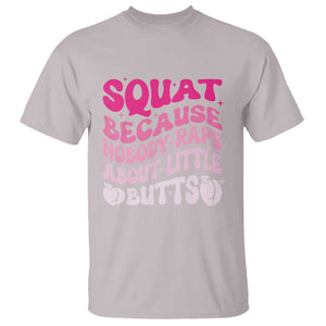 Funny Workout Hip Hop Lover T Shirt Squat Because Nobody Raps About Little Butts Gymer Rapper TS09 Ice Gray Print Your Wear