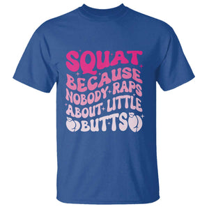Funny Workout Hip Hop Lover T Shirt Squat Because Nobody Raps About Little Butts Gymer Rapper TS09 Royal Blue Print Your Wear