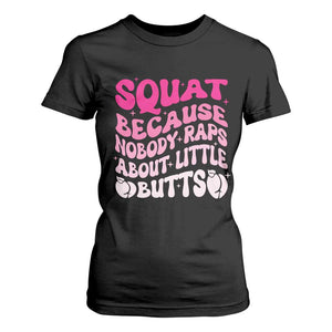 Funny Workout Hip Hop Lover T Shirt For Women Squat Because Nobody Raps About Little Butts Gymer Rapper TS09 Black Print Your Wear