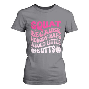 Funny Workout Hip Hop Lover T Shirt For Women Squat Because Nobody Raps About Little Butts Gymer Rapper TS09 Charcoal Print Your Wear