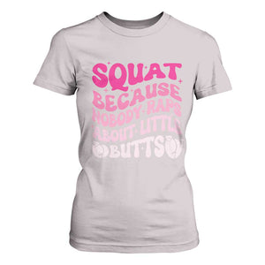 Funny Workout Hip Hop Lover T Shirt For Women Squat Because Nobody Raps About Little Butts Gymer Rapper TS09 Ice Gray Print Your Wear