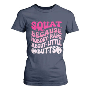 Funny Workout Hip Hop Lover T Shirt For Women Squat Because Nobody Raps About Little Butts Gymer Rapper TS09 Navy Print Your Wear