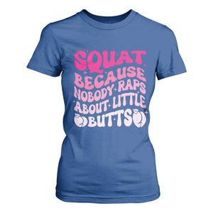 Funny Workout Hip Hop Lover T Shirt For Women Squat Because Nobody Raps About Little Butts Gymer Rapper TS09 Royal Blue Print Your Wear