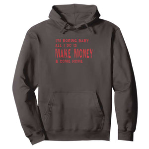 Funny I'm Boring Baby All I Do Is Make Money And Come Home Hoodie TS09 Dark Chocolate Print Your Wear