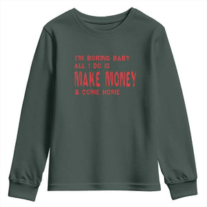 Funny I'm Boring Baby All I Do Is Make Money And Come Home Youth Sweatshirt TS09 Dark Forest Green Print Your Wear