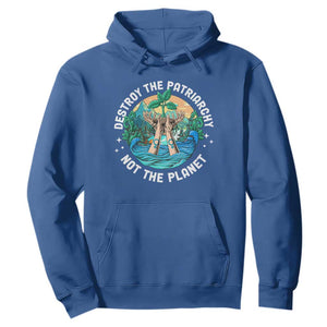 Destroy The Patriarchy Not The Planet Smash Patriarchy Feminist Earth Day Hoodie TS09 Royal Blue Printyourwear
