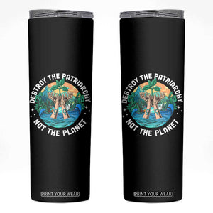 Destroy The Patriarchy Not The Planet Smash Patriarchy Feminist Earth Day Skinny Tumbler TS09 Black Print Your Wear