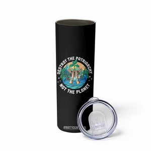 Destroy The Patriarchy Not The Planet Smash Patriarchy Feminist Earth Day Skinny Tumbler TS09 Print Your Wear