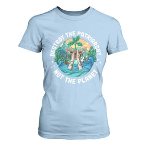 Destroy The Patriarchy Not The Planet Smash Patriarchy Feminist Earth Day T Shirt For Women TS09 Light Blue Printyourwear