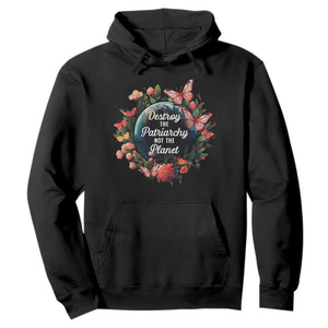 Feminist Hoodie Destroy The Patriarchy Not The Planet Smash Patriarchy Earth Day TS09 Black Printyourwear