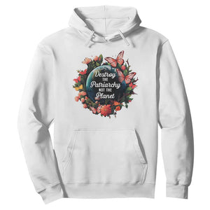 Feminist Hoodie Destroy The Patriarchy Not The Planet Smash Patriarchy Earth Day TS09 White Printyourwear