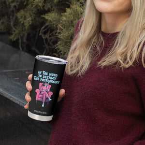 Feminist Tumbler Cup In A Mood To Destroy The Patriarchy Cool Women Smoking TS09 Print Your Wear