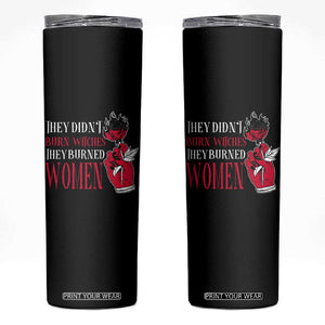 Feminist Witch Skinny Tumbler They Didn't Burn Witches They Burned Women Roses TS09 Black Print Your Wear