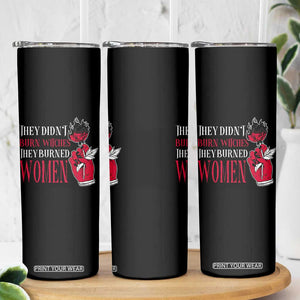 Feminist Witch Skinny Tumbler They Didn't Burn Witches They Burned Women Roses TS09 Print Your Wear
