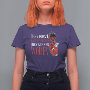 Feminist Witch T Shirt For Women They Didn't Burn Witches They Burned Women Rose TS09 Purple Printyourwear