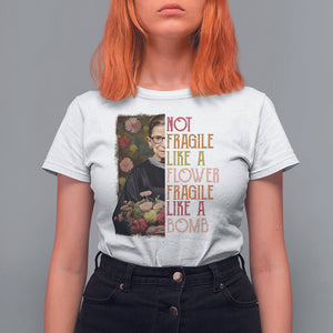 Women's Rights T Shirt For Women RBG Not Fragile Like A Flower Fragile Like A Bomb TS09 White Printyourwear