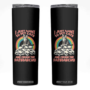 Feminist Skinny Tumbler I Just Want To Pet Cats and Crush The Patriarchy TS09 Black Print Your Wear