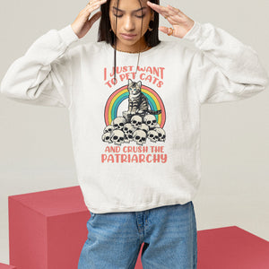 Feminist Sweatshirt I Just Want To Pet Cats and Crush The Patriarchy TS09 White Printyourwear