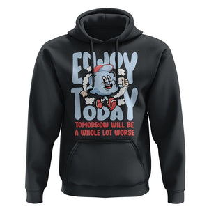 Mental Health Crisis Hoodie Enjoy Today Tomorrow Will Be A Whole Lot Worse Existential Dread TS09 Black Printyourwear
