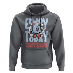 Mental Health Crisis Hoodie Enjoy Today Tomorrow Will Be A Whole Lot Worse Existential Dread TS09 Charcoal Printyourwear