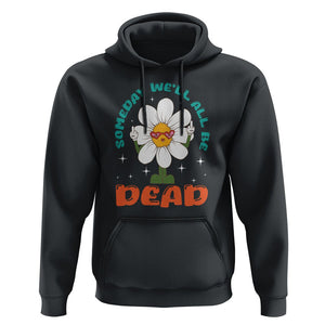 Mental Health Crisis Hoodie Someday We'll All Be Dead Existential Dread TS09 Black Printyourwear