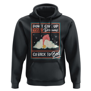 Mental Health Crisis Hoodie Don't Give Up Your Dream Go Back To Bed Existential Dread TS09 Black Printyourwear