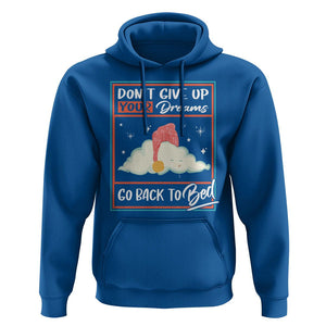 Mental Health Crisis Hoodie Don't Give Up Your Dream Go Back To Bed Existential Dread TS09 Royal Blue Printyourwear