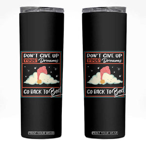 Mental Health Crisis Skinny Tumbler Don't Give Up Your Dream Go Back To Bed Existential Dread TS09 Black Print Your Wear