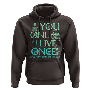 Mental Health Crisis Hoodie You Only Live Once Good I'm Not Doing This Shit Skeleton Existential Dread TS09 Dark Chocolate Printyourwear