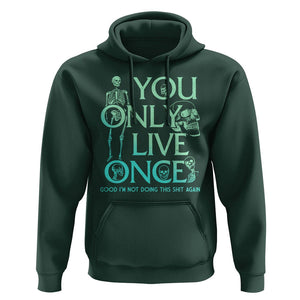 Mental Health Crisis Hoodie You Only Live Once Good I'm Not Doing This Shit Skeleton Existential Dread TS09 Dark Forest Green Printyourwear