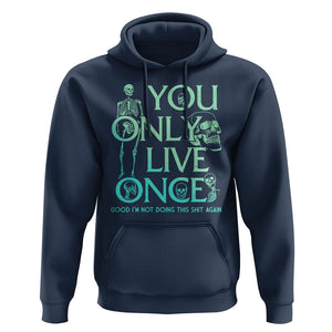 Mental Health Crisis Hoodie You Only Live Once Good I'm Not Doing This Shit Skeleton Existential Dread TS09 Navy Printyourwear