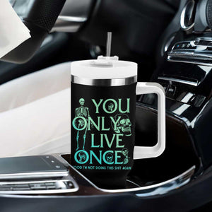 Mental Health Crisis Tumbler With Handle You Only Live Once Good I'm Not Doing This Shit Skeleton Existential Dread TS09 Print Your Wear