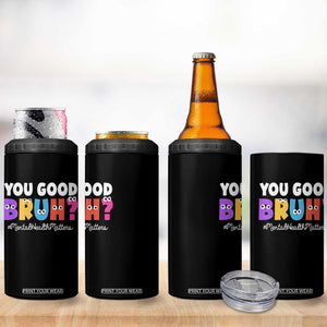 Mental Health Awareness 4 in 1 Can Cooler Tumbler You Good Bruh? Counselor Therapist TS09 Print Your Wear