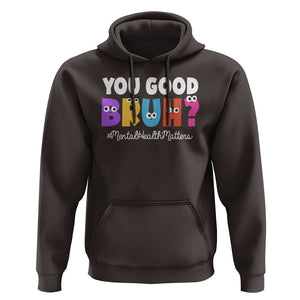 Mental Health Awareness Hoodie You Good Bruh? Counselor Therapist TS09 Dark Chocolate Printyourwear