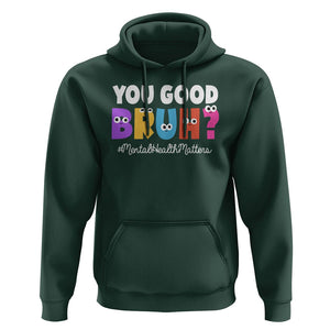 Mental Health Awareness Hoodie You Good Bruh? Counselor Therapist TS09 Dark Forest Green Printyourwear