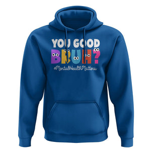 Mental Health Awareness Hoodie You Good Bruh? Counselor Therapist TS09 Royal Blue Printyourwear