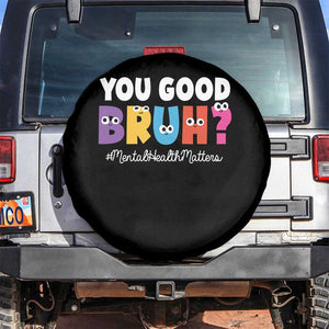 Mental Health Awareness Spare Tire Cover You Good Bruh? Counselor Therapist TS09 No hole Black Print Your Wear