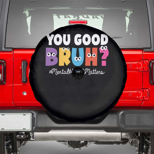 Mental Health Awareness Spare Tire Cover You Good Bruh? Counselor Therapist TS09 Black Print Your Wear